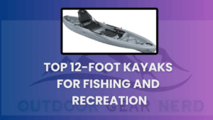 Top 12-Foot Kayaks for Fishing and Recreation