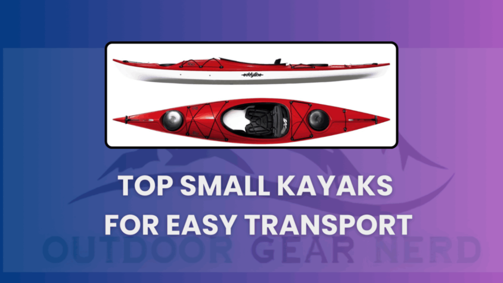 Top Small Kayaks for Easy Transport