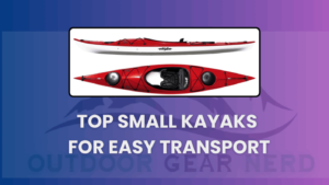 Top Small Kayaks for Easy Transport