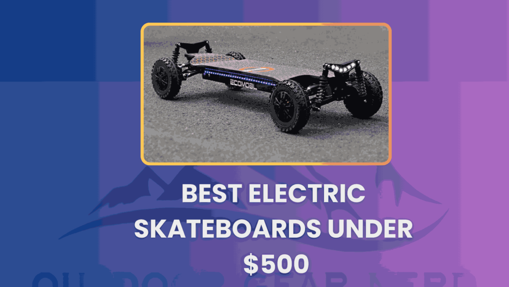 Best Electric Skateboards Under $500