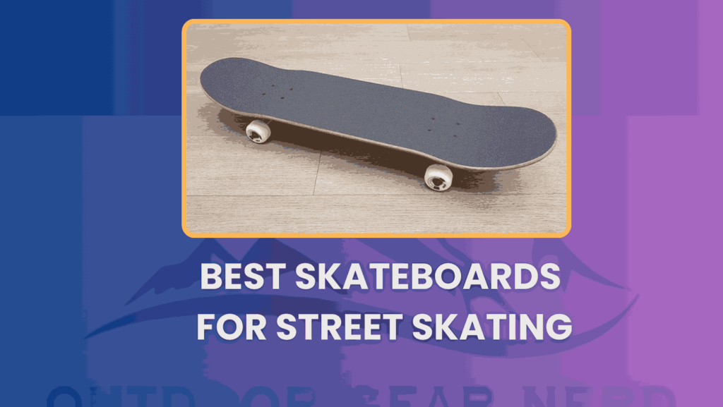 Best Skateboards For Street Skating