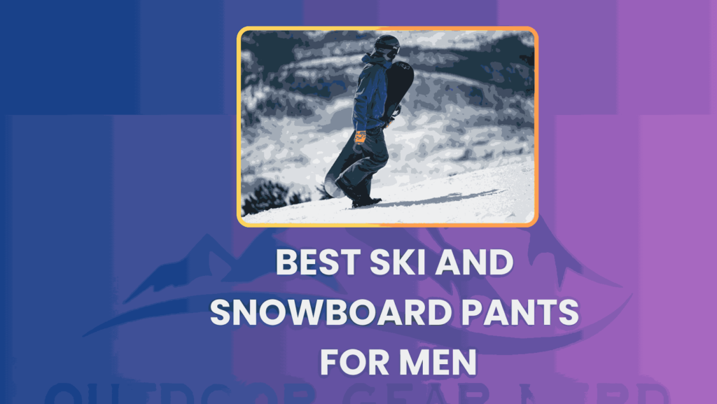 Best Ski and Snowboard Pants for Men