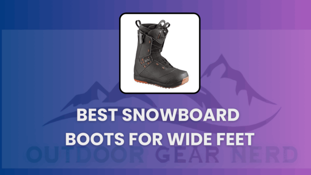 Best Snowboard Boots for Wide Feet