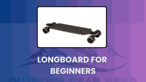 Longboard For Beginners