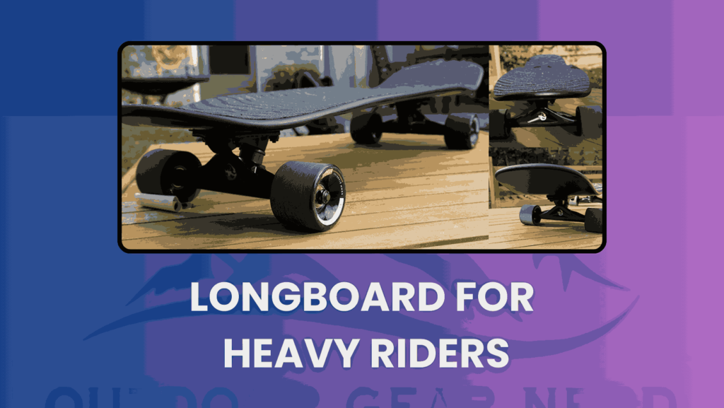 Longboard for Heavy Riders