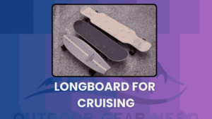 Longboard for Cruising