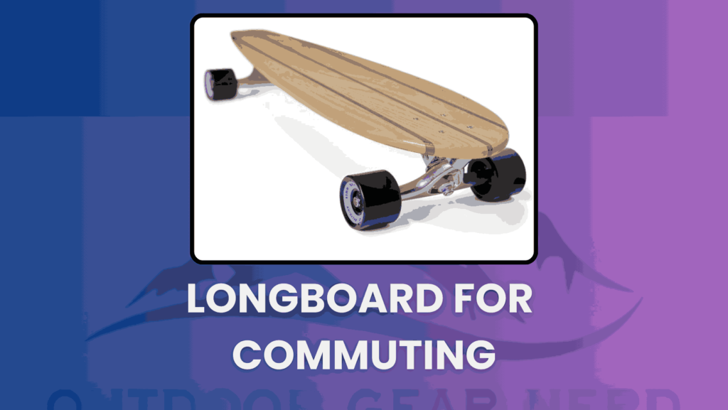 Longboard for Commuting