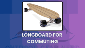 Longboard for Commuting