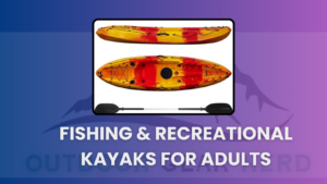 Fishing & Recreational Kayaks for Adults