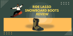 Ride Lasso Snowboard Boots Review