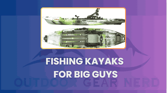 Top Fishing Kayaks for Big Guys